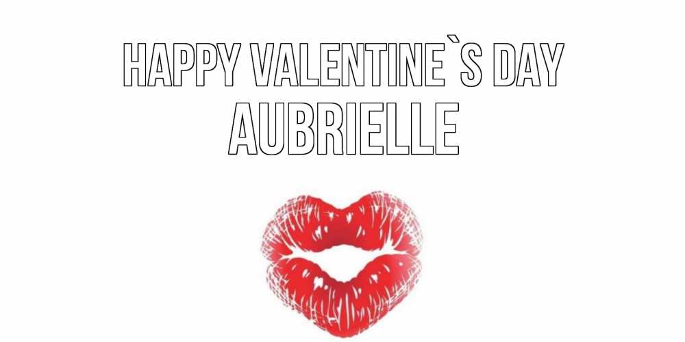 Greetings card с именем, Aubrielle Happy Valentine`s Day валентинка с губками на день всех влюбленных Greetings with text for free download 